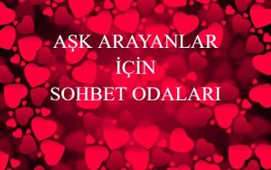 Sohbet Odaları Ask Arayan Bayanlar İçin